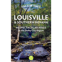 Five-Star Trails: Louisville & Southern Indiana: 40 Spectacular Hikes in the [Paperback]