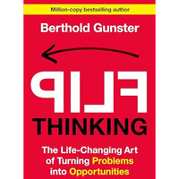 Flip Thinking: The Life-Changing Art of Turning Problems into Opportunities [Hardcover]