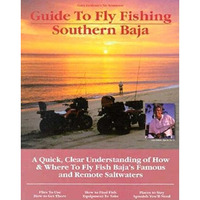 Fly Fishing Southern Baja: A Quick, Clear Understanding of How & Where to Fl [Paperback]