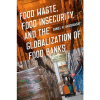 Food Waste, Food Insecurity, and the Globalization of Food Banks [Paperback]