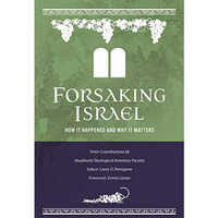 Forsaking Israel: How It Happened and Why It Matters [Hardcover]