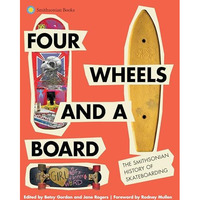 Four Wheels and a Board: The Smithsonian History of Skateboarding [Hardcover]