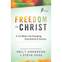 Freedom in Christ Student Guide : A 10-Week Life-Changing Discipleship Course [Paperback]