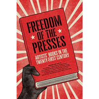 Freedom of the Presses: Artists' Books in the Twenty-First Century [Paperback]