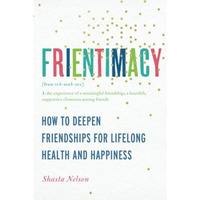 Frientimacy: How to Deepen Friendships for Lifelong Health and Happiness [Paperback]