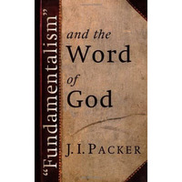 Fundamentalism and the Word of God [Paperback]