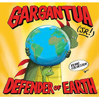 Gargantua (Jr!): Defender of Earth [Hardcover]