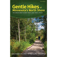 Gentle Hikes of Minnesotas North Shore: The Area's Most Scenic Hikes Less Than  [Paperback]