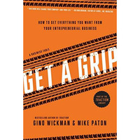 Get A Grip: How to Get Everything You Want from Your Entrepreneurial Business [Paperback]
