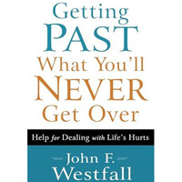 Getting Past What You'll Never Get Over: Help For Dealing With Life's Hurts [Paperback]