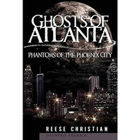 Ghosts of Atlanta: Phantoms of the Phoenix City [Paperback]