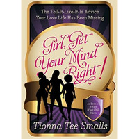 Girl, Get Your Mind Right!: The Tell-It-Like-It-Is Advice Your Love Life Has Bee [Paperback]