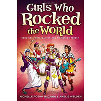 Girls Who Rocked the World: Heroines from Joan of Arc to Mother Teresa [Paperback]
