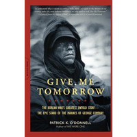 Give Me Tomorrow: The Korean War's Greatest Untold Story -- The Epic Stand o [Paperback]