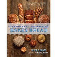 Gluten-Free on a Shoestring Bakes Bread: (Biscuits, Bagels, Buns, and More) [Paperback]