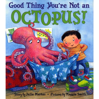 Good Thing You're Not an Octopus! [Hardcover]