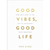 Good Vibes, Good Life: How Self-Love Is the Key to Unlocking Your Greatness [Paperback]