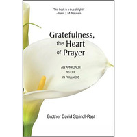Gratefulness, The Heart Of Prayer: An Approach To Life In Fullness [Paperback]