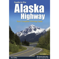 Guide to the Alaska Highway: Your Complete Driving Guide [Paperback]