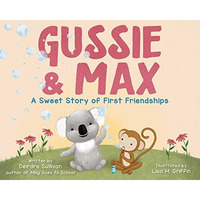 Gussie & Max: A Sweet Story of First Friendships [Hardcover]