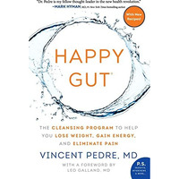 Happy Gut: The Cleansing Program to Help You Lose Weight, Gain Energy, and Elimi [Paperback]