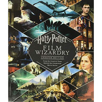 Harry Potter Film Wizardry: Updated Edition: From the Creative Team Behind the C [Hardcover]