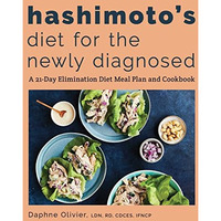 Hashimoto's Diet for the Newly Diagnosed: A 21-Day Elimination Diet Meal Pla [Paperback]