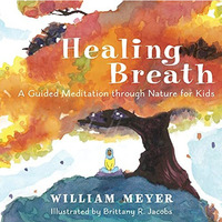 Healing Breath: A Guided Meditation through Nature for Kids [Hardcover]