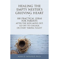 Healing the Empty Nester's Grieving Heart: 100 Practical Ideas for Parents A [Paperback]