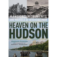 Heaven on the Hudson: Mansions, Monuments, and Marvels of Riverside Park [Hardcover]