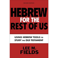 Hebrew for the Rest of Us, Second Edition: Using Hebrew Tools to Study the Old T [Paperback]