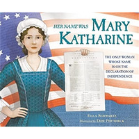 Her Name Was Mary Katharine: The Only Woman Whose Name Is on the Declaration of  [Hardcover]