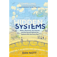 Hidden Systems: Water, Electricity, the Internet, and the Secrets Behind the Sys [Paperback]