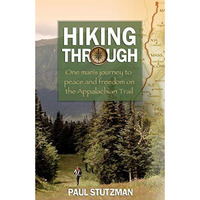 Hiking Through: One Man's Journey To Peace And Freedom On The Appalachian Trail [Paperback]