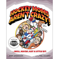 Hockey Moms Aren't Crazy!: ...Well, Maybe Just a Little Bit [Paperback]