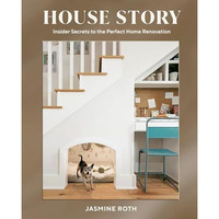 House Story: Insider Secrets to the Perfect Home Renovation [Hardcover]