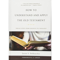 How To Understand And Apply The Old Testament: Twelve Steps From Exegesis To The [Hardcover]