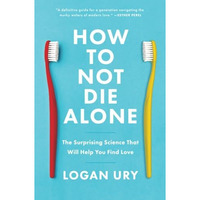 How to Not Die Alone: The Surprising Science That Will Help You Find Love [Paperback]