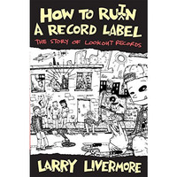 How to Ru(i)n a Record Label : The Story of Lookout Records [Paperback]