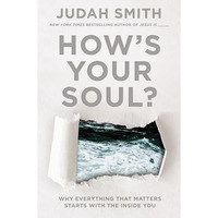 How's Your Soul?: Why Everything that Matters Starts with the Inside You [Paperback]