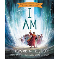 I Am: 40 Bible Stories, Devotions, and Prayers About the Names of God [Hardcover]