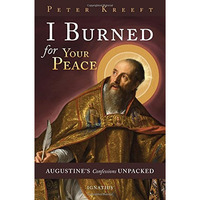 I Burned for Your Peace: Augustine's Confessions Unpacked [Paperback]