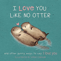 I Love You Like No Otter : Punny Ways to Say I Love You [Hardcover]