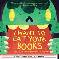 I Want to Eat Your Books: A Deliciously Fun Halloween Story [Paperback]