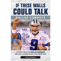 If These Walls Could Talk: Dallas Cowboys: Stories from the Dallas Cowboys Sidel [Paperback]