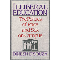 Illiberal Education: The Politics of Race and Sex on Campus [Paperback]
