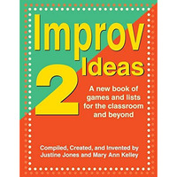 Improv Ideas 2: A New Book of Games and Lists for the Classroom and Beyond [Paperback]