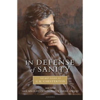In Defense of Sainty: The Best Essays of G.K. Chesterton [Paperback]