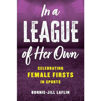 In a League of Her Own: Celebrating Female Firsts in Sports [Hardcover]