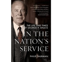 In the Nations Service: The Life and Times of George P. Shultz [Paperback]